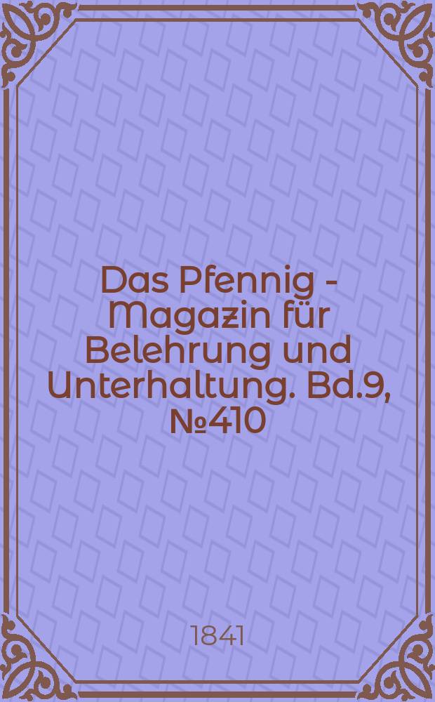 Das Pfennig - Magazin für Belehrung und Unterhaltung. Bd.9, №410