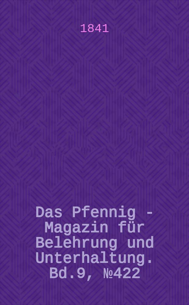 Das Pfennig - Magazin für Belehrung und Unterhaltung. Bd.9, №422