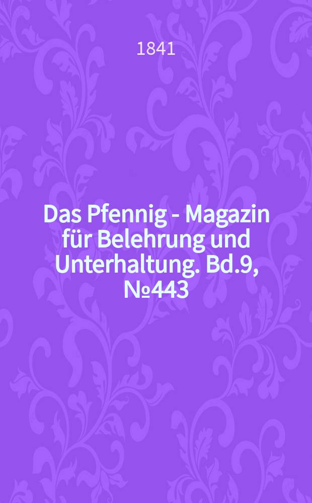 Das Pfennig - Magazin für Belehrung und Unterhaltung. Bd.9, №443