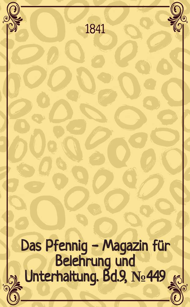 Das Pfennig - Magazin für Belehrung und Unterhaltung. Bd.9, №449