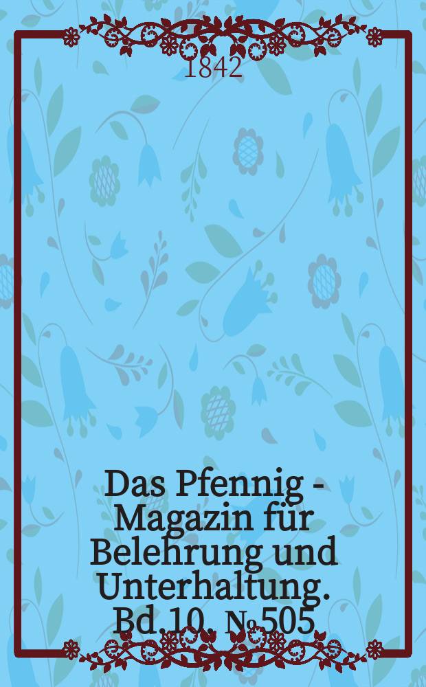 Das Pfennig - Magazin für Belehrung und Unterhaltung. Bd.10, №505