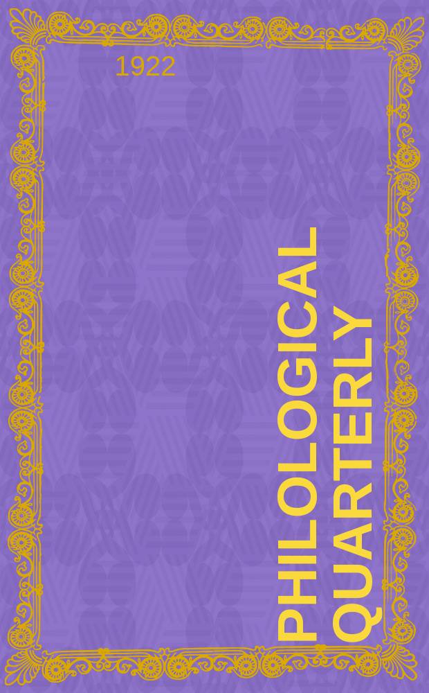 Philological quarterly : A journal devoted to scholary investigation in the classical and modern languages and literatures Publ. at the Univ. of Iowa. Vol.1, №1