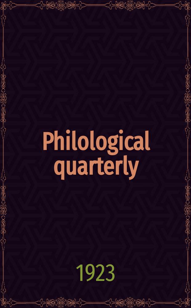 Philological quarterly : A journal devoted to scholary investigation in the classical and modern languages and literatures Publ. at the Univ. of Iowa. Vol.2, №1