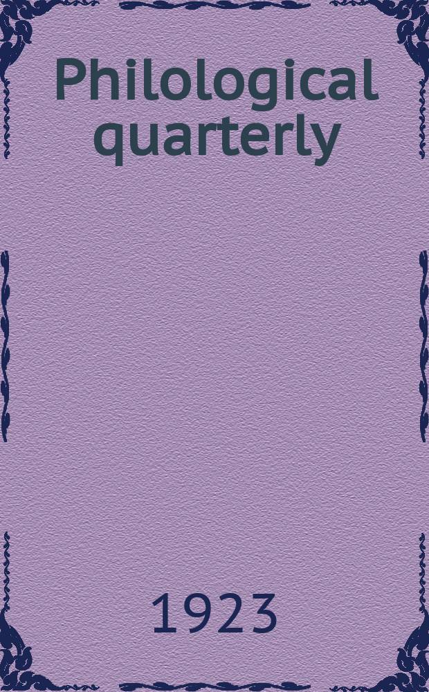 Philological quarterly : A journal devoted to scholary investigation in the classical and modern languages and literatures Publ. at the Univ. of Iowa. Vol.2, №2