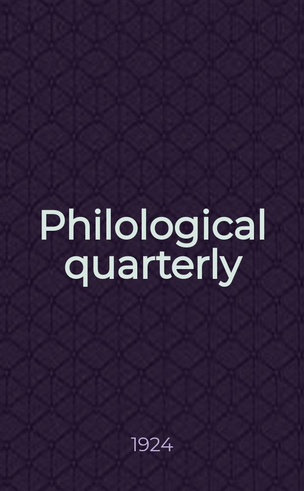 Philological quarterly : A journal devoted to scholary investigation in the classical and modern languages and literatures Publ. at the Univ. of Iowa. Vol.3, №4