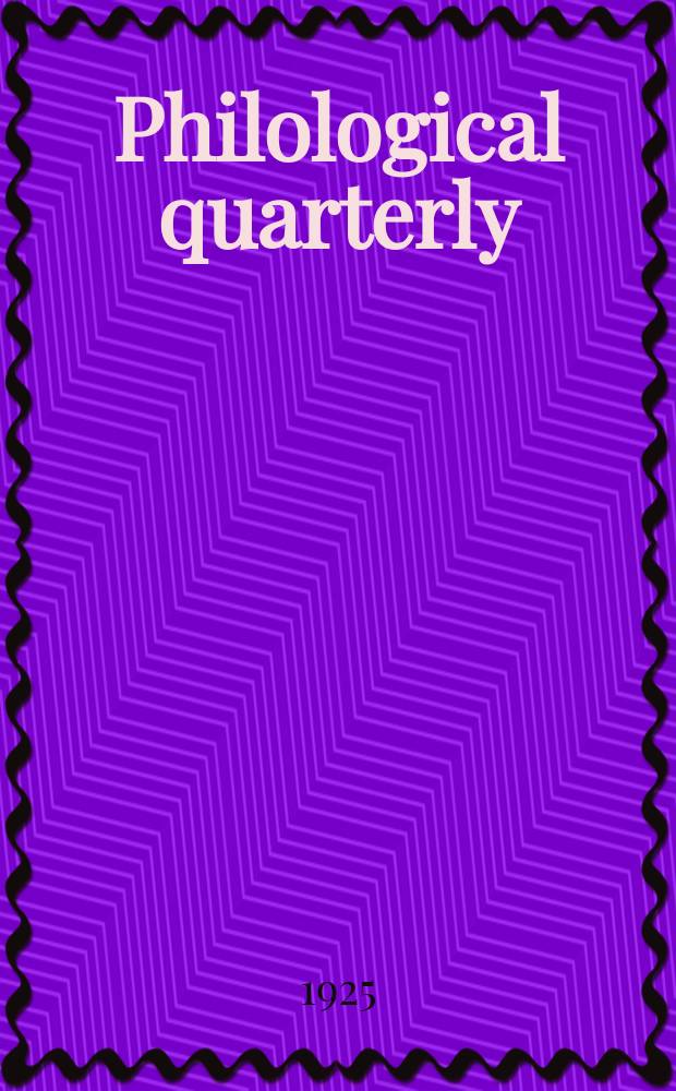 Philological quarterly : A journal devoted to scholary investigation in the classical and modern languages and literatures Publ. at the Univ. of Iowa. Vol.4, №3