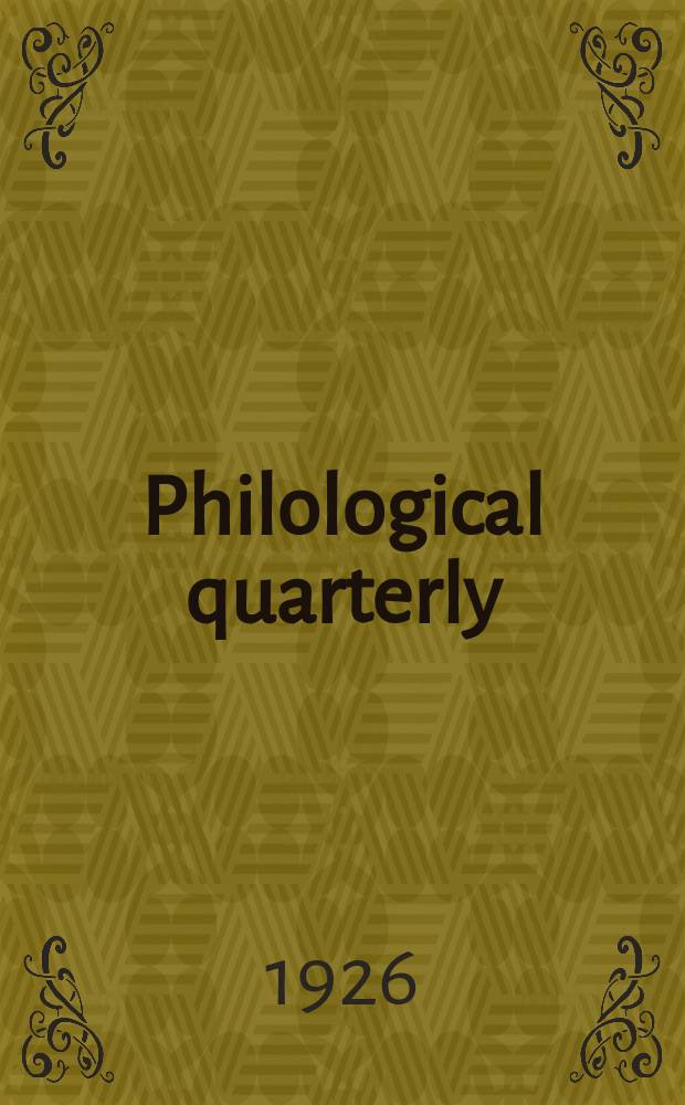 Philological quarterly : A journal devoted to scholary investigation in the classical and modern languages and literatures Publ. at the Univ. of Iowa. Vol.5, №4