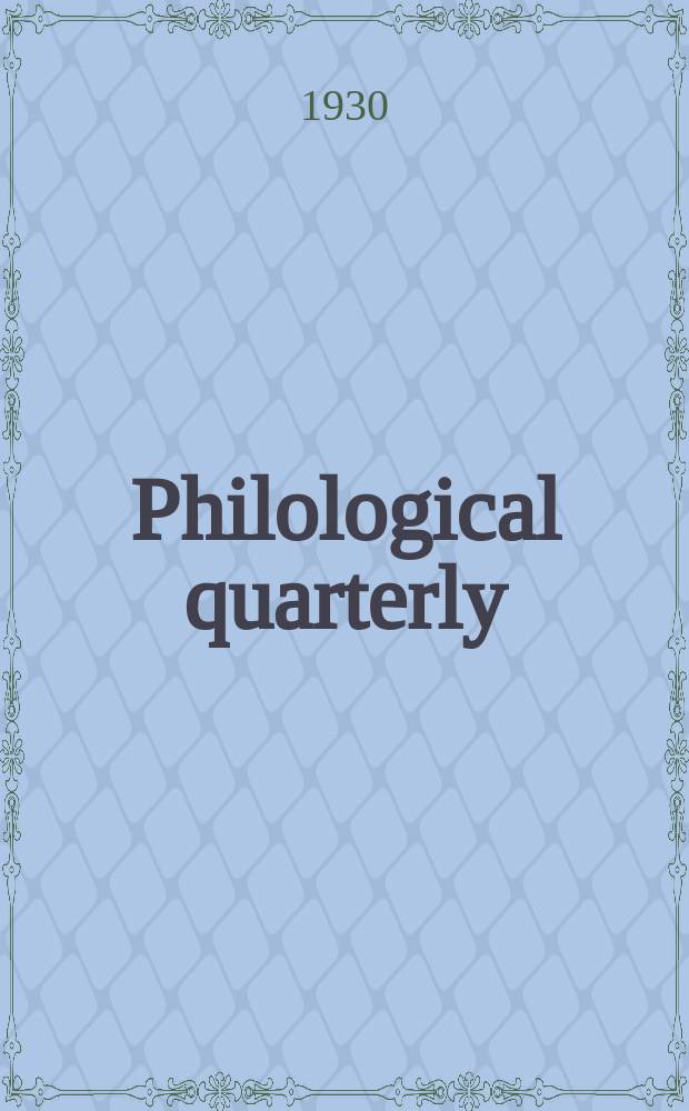 Philological quarterly : A journal devoted to scholary investigation in the classical and modern languages and literatures Publ. at the Univ. of Iowa. Vol.9, №3
