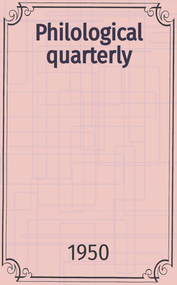 Philological quarterly : A journal devoted to scholary investigation in the classical and modern languages and literatures Publ. at the Univ. of Iowa. Vol.29, №4