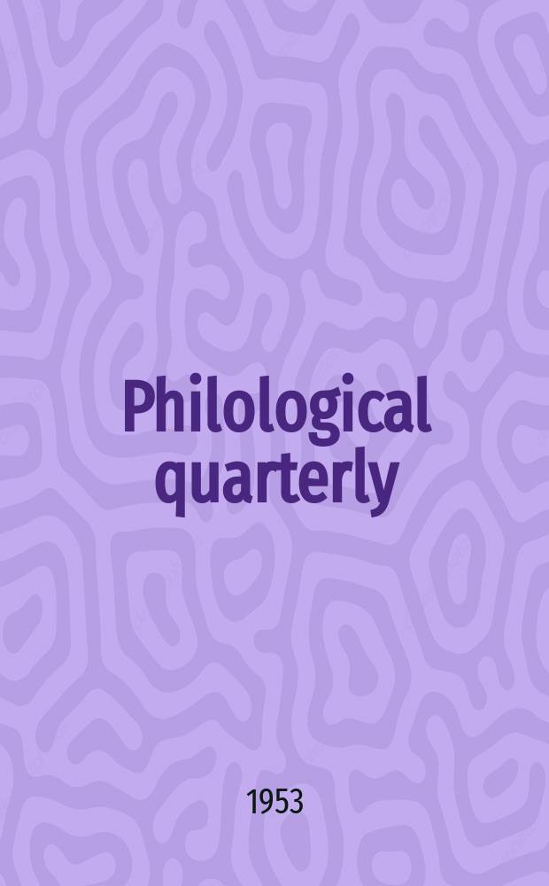 Philological quarterly : A journal devoted to scholary investigation in the classical and modern languages and literatures Publ. at the Univ. of Iowa. Vol.32, №3