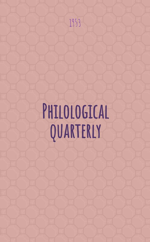 Philological quarterly : A journal devoted to scholary investigation in the classical and modern languages and literatures Publ. at the Univ. of Iowa. Vol.32, №4