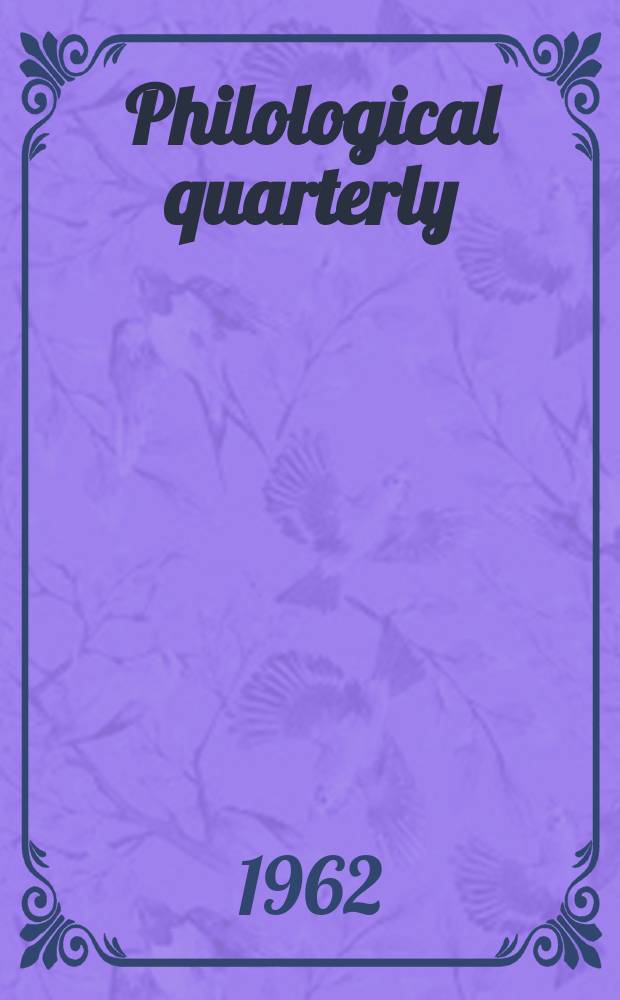 Philological quarterly : A journal devoted to scholary investigation in the classical and modern languages and literatures Publ. at the Univ. of Iowa. Vol.41, №2