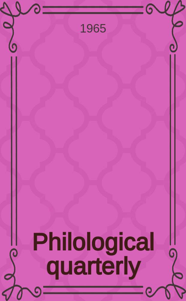 Philological quarterly : A journal devoted to scholary investigation in the classical and modern languages and literatures Publ. at the Univ. of Iowa. Vol.44, №4