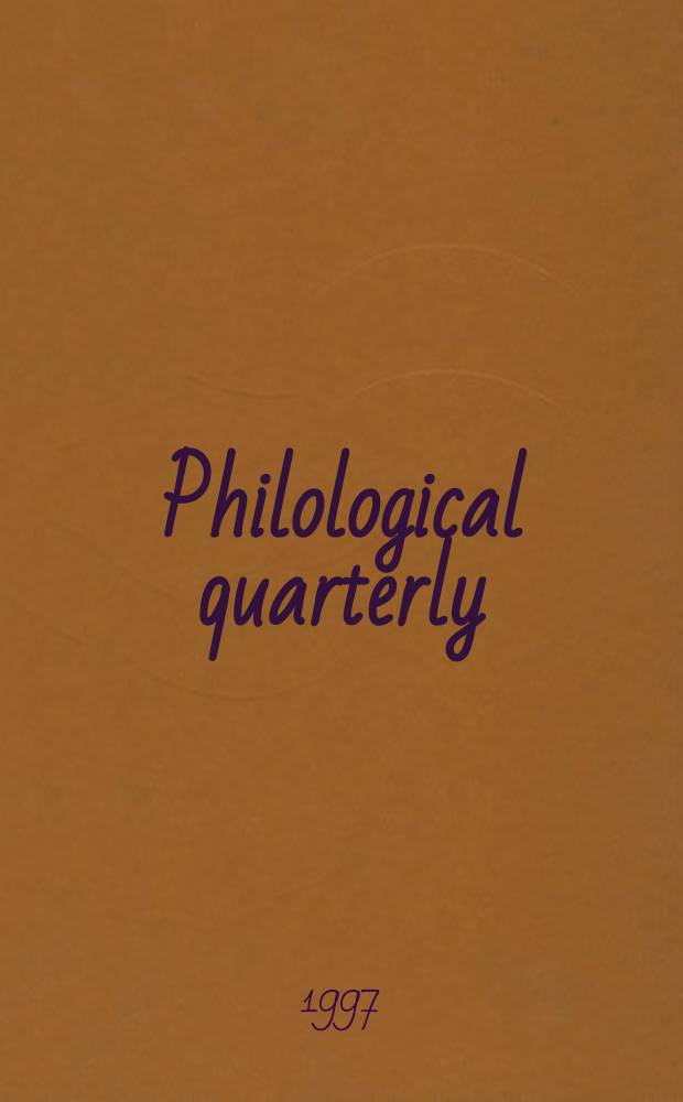 Philological quarterly : A journal devoted to scholary investigation in the classical and modern languages and literatures Publ. at the Univ. of Iowa. Vol.76, №1