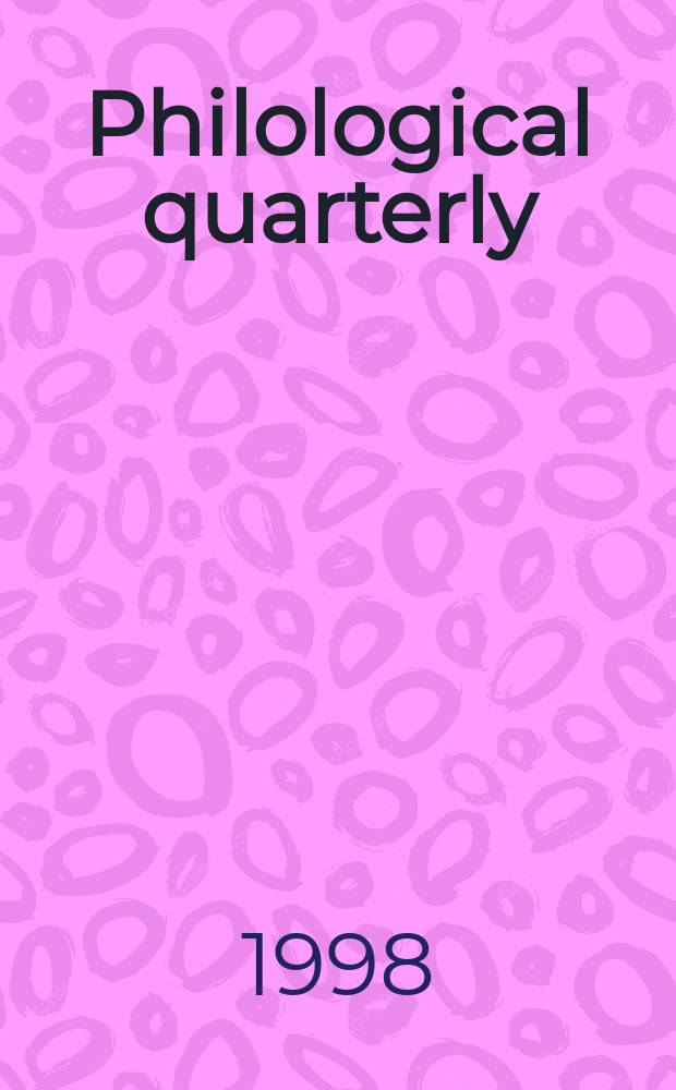 Philological quarterly : A journal devoted to scholary investigation in the classical and modern languages and literatures Publ. at the Univ. of Iowa. Vol.77, №1