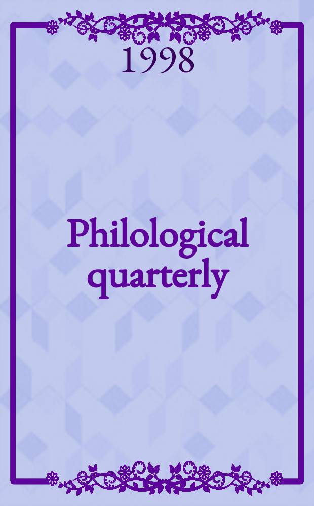 Philological quarterly : A journal devoted to scholary investigation in the classical and modern languages and literatures Publ. at the Univ. of Iowa. Vol.77, №4