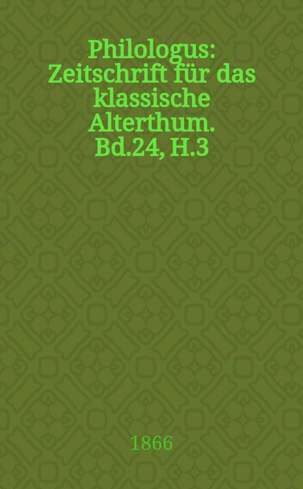 Philologus : Zeitschrift für das klassische Alterthum. Bd.24, H.3