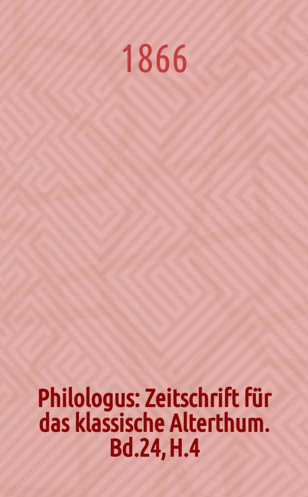 Philologus : Zeitschrift für das klassische Alterthum. Bd.24, H.4