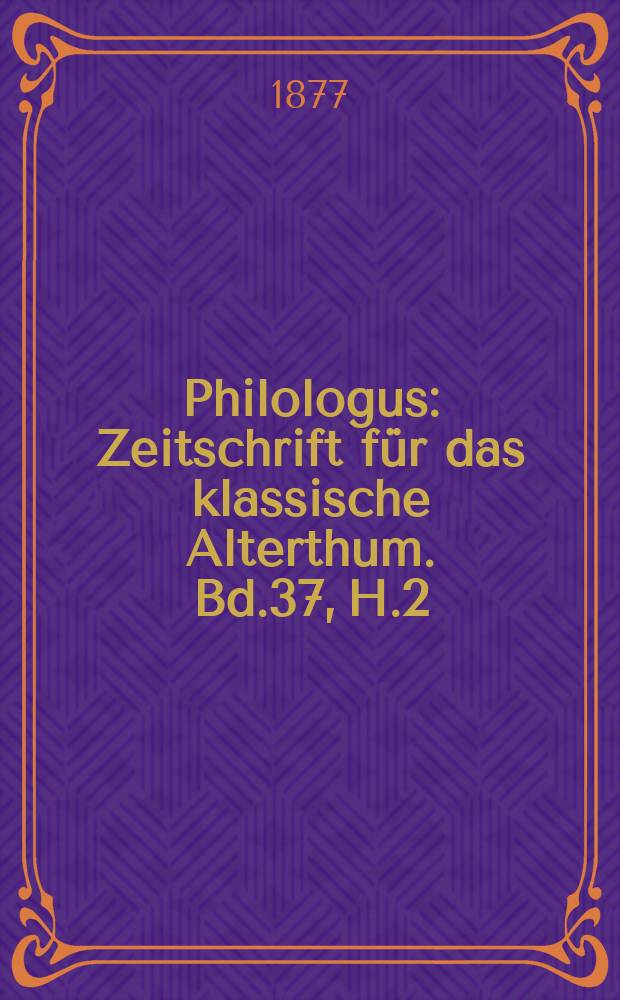 Philologus : Zeitschrift für das klassische Alterthum. Bd.37, H.2