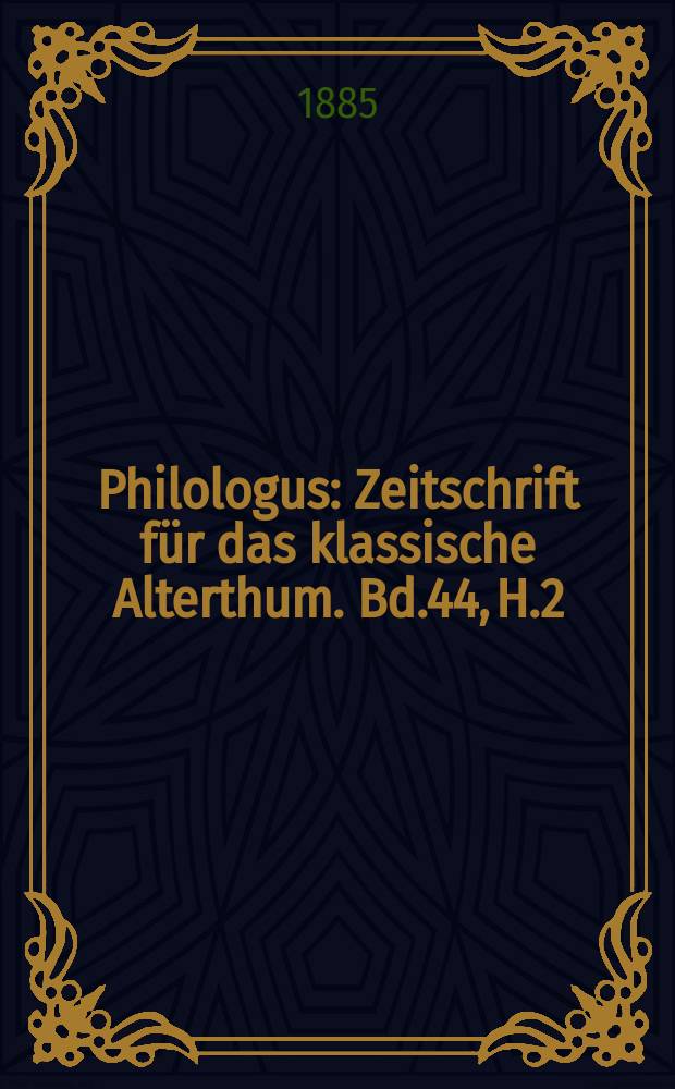 Philologus : Zeitschrift für das klassische Alterthum. Bd.44, H.2