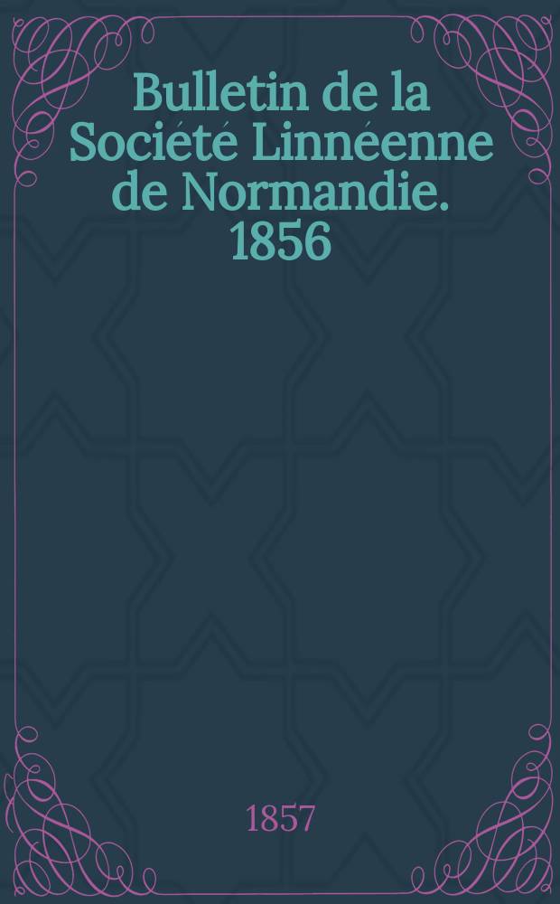 Bulletin de la Société Linnéenne de Normandie. 1856/1857, Vol.2