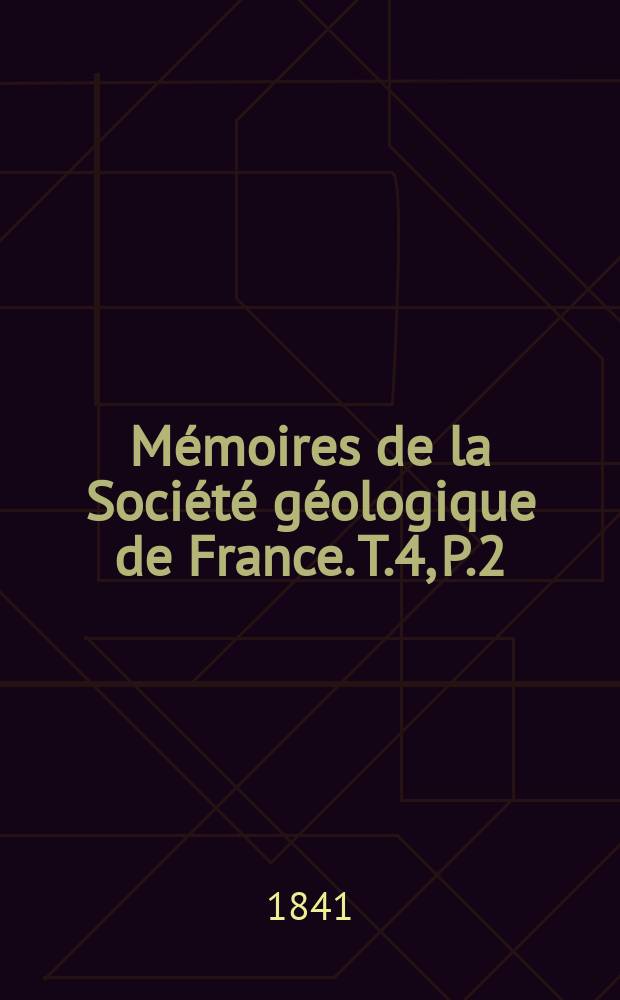 Mémoires de la Société géologique de France. T.4, P.2