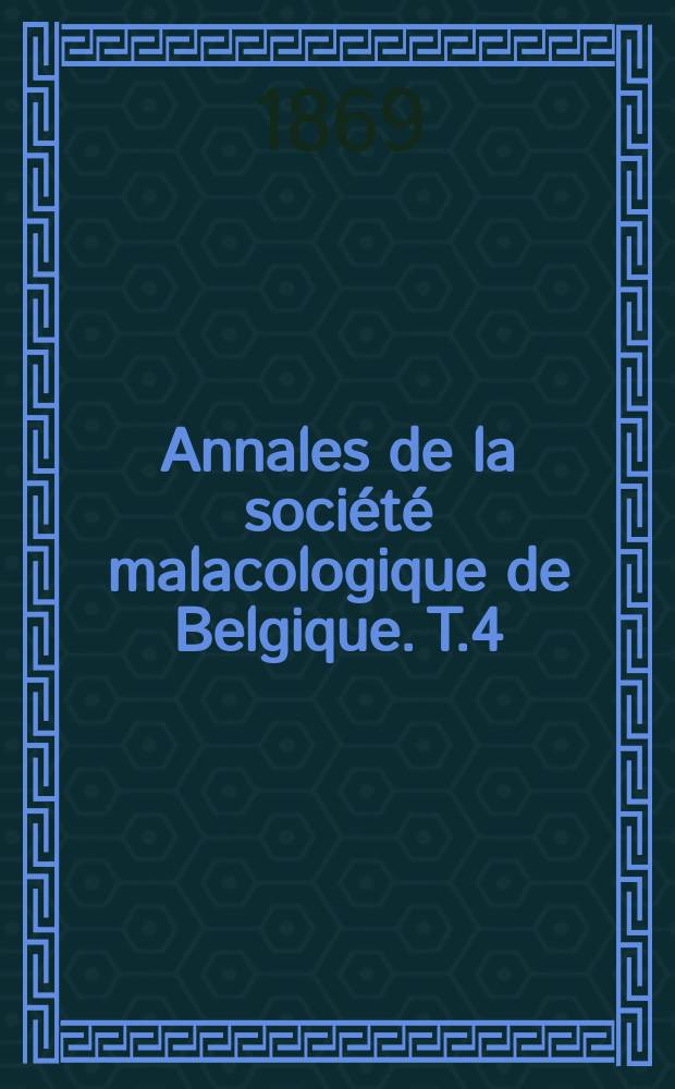 Annales de la société malacologique de Belgique. T.4