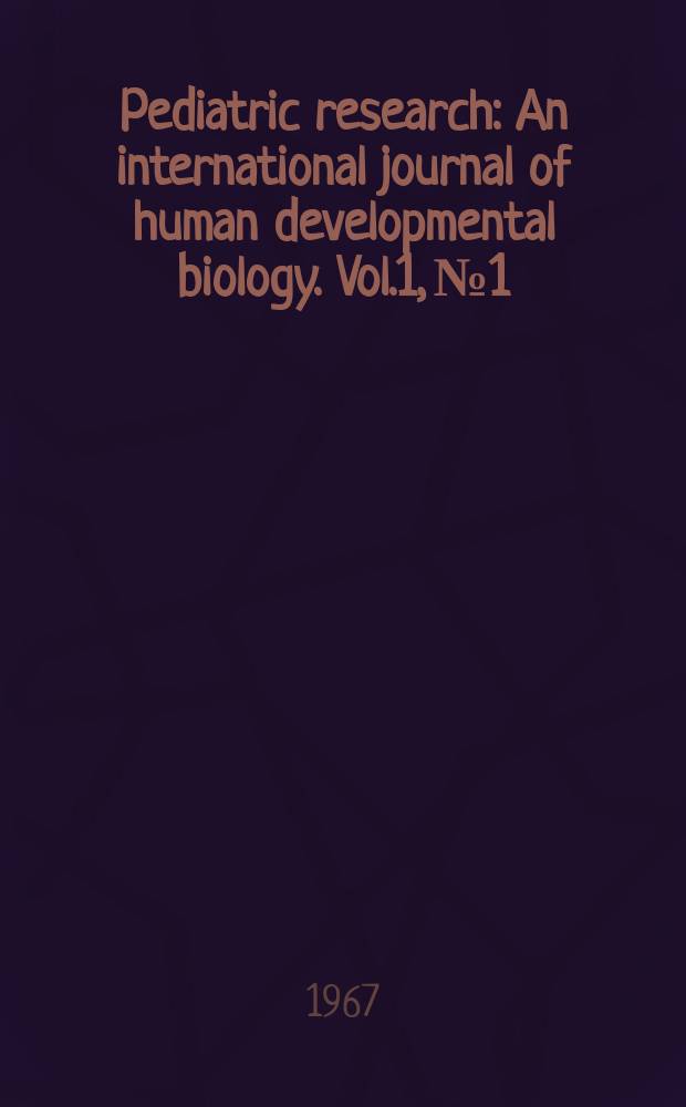 Pediatric research : An international journal of human developmental biology. Vol.1, №1