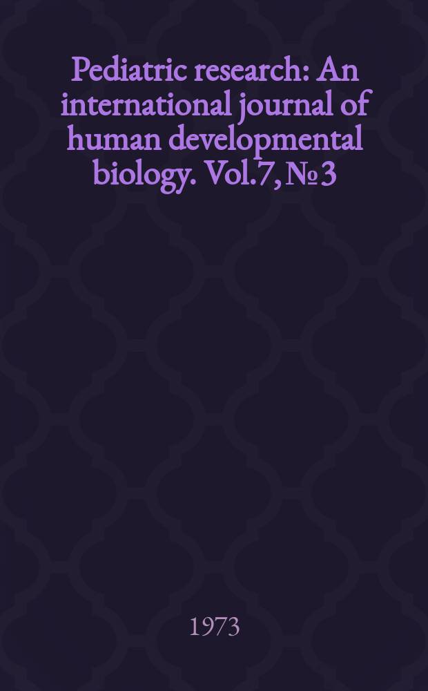 Pediatric research : An international journal of human developmental biology. Vol.7, №3