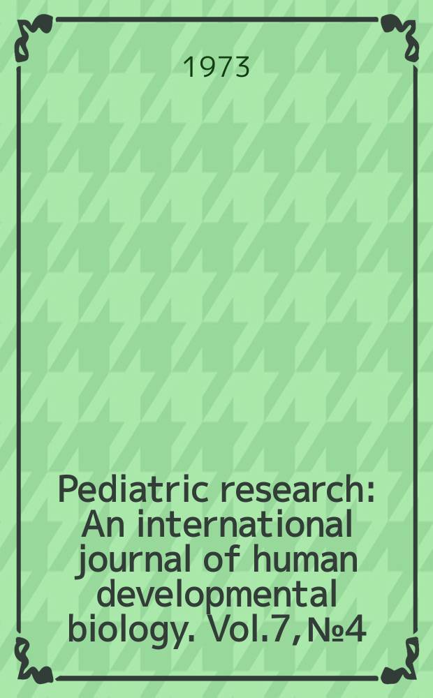 Pediatric research : An international journal of human developmental biology. Vol.7, №4