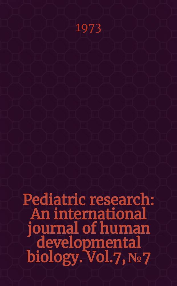 Pediatric research : An international journal of human developmental biology. Vol.7, №7