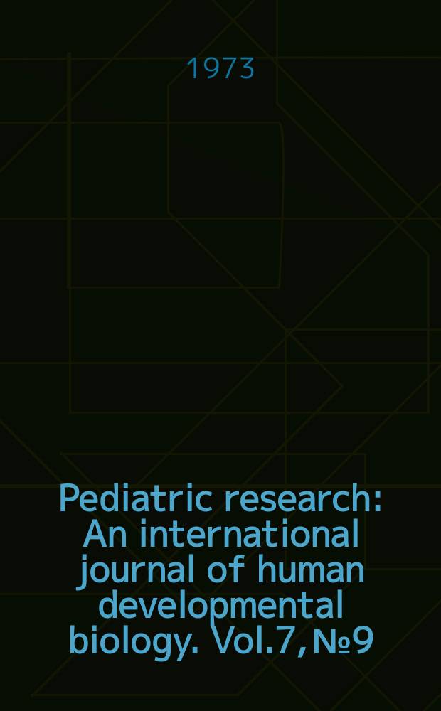 Pediatric research : An international journal of human developmental biology. Vol.7, №9