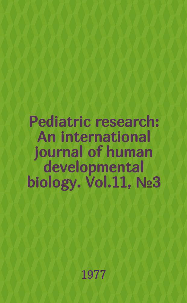 Pediatric research : An international journal of human developmental biology. Vol.11, №3 (P. 1)