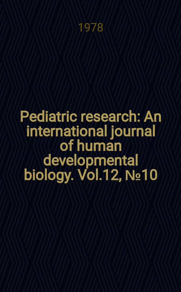 Pediatric research : An international journal of human developmental biology. Vol.12, №10
