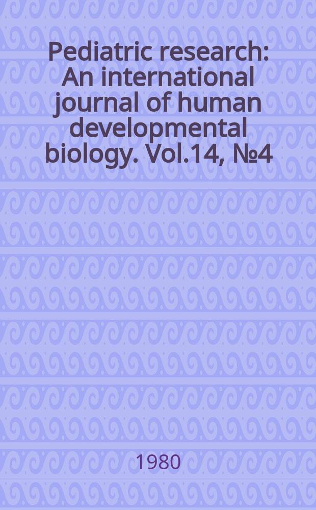 Pediatric research : An international journal of human developmental biology. Vol.14, №4 (P. 2)