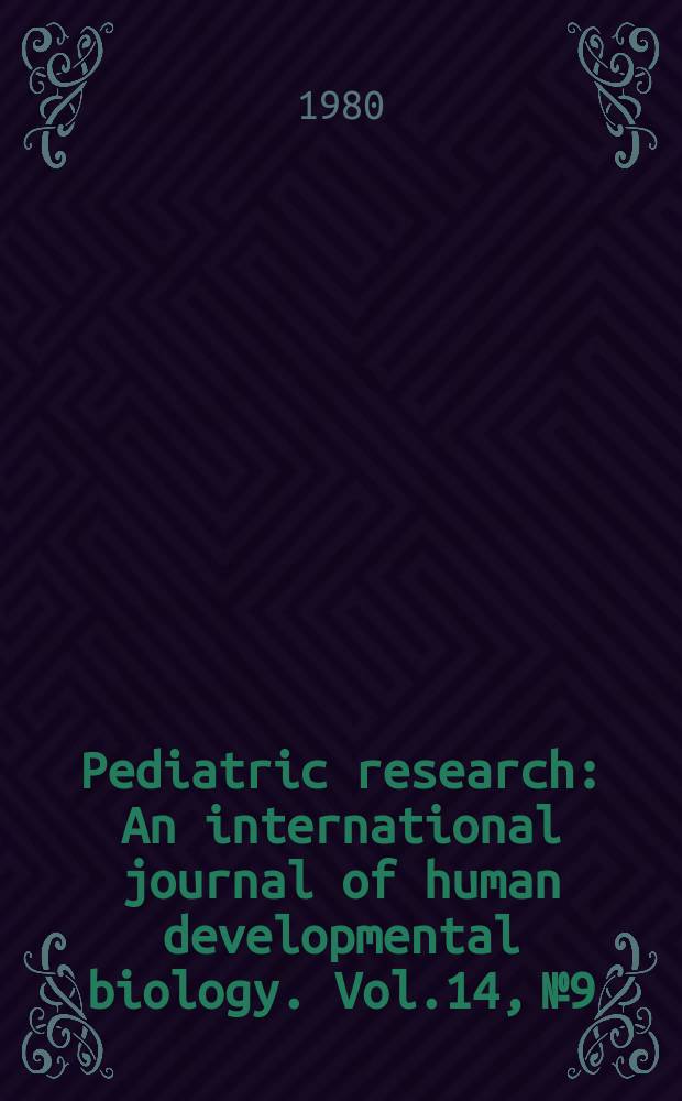Pediatric research : An international journal of human developmental biology. Vol.14, №9