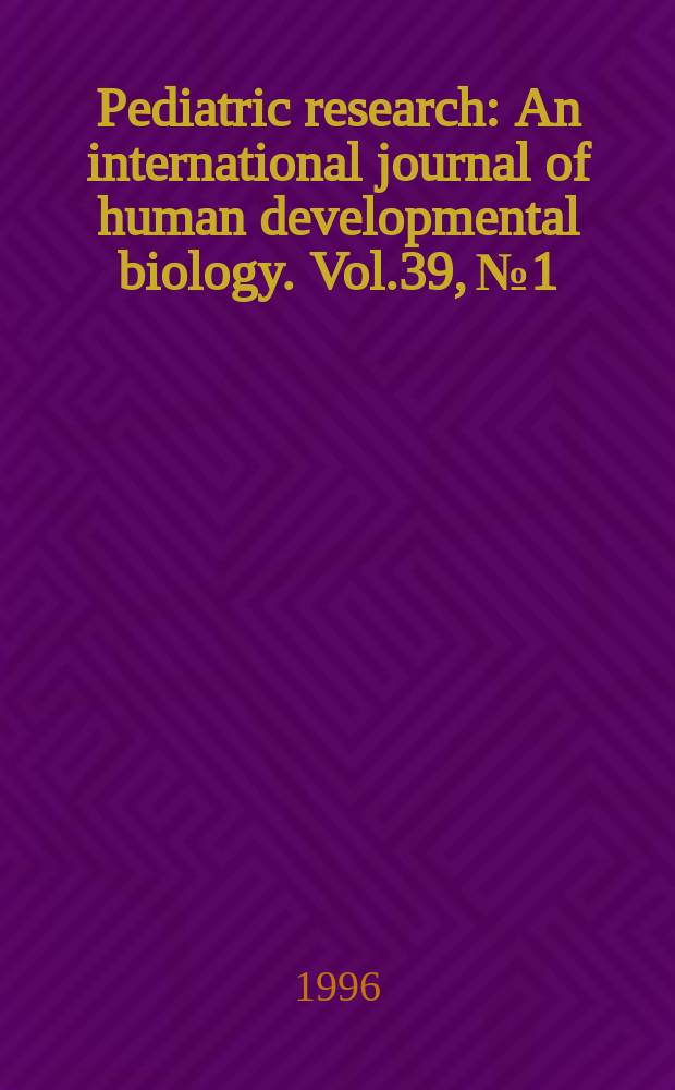 Pediatric research : An international journal of human developmental biology. Vol.39, №1