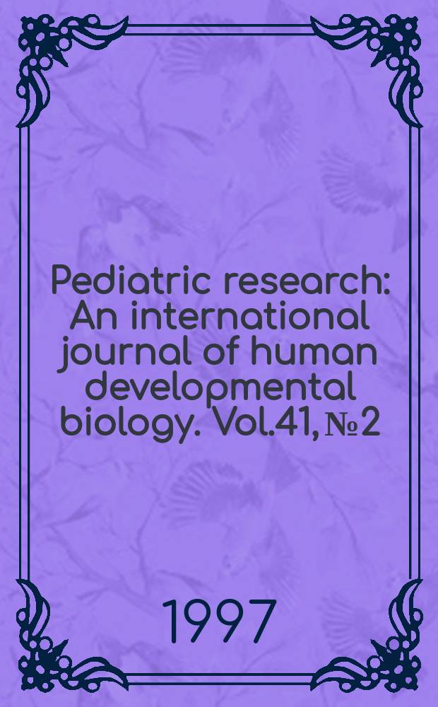 Pediatric research : An international journal of human developmental biology. Vol.41, №2