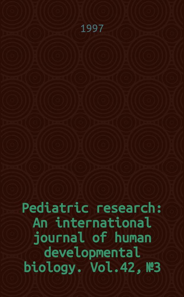 Pediatric research : An international journal of human developmental biology. Vol.42, №3