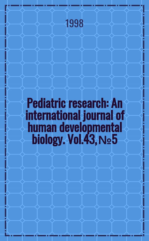 Pediatric research : An international journal of human developmental biology. Vol.43, №5