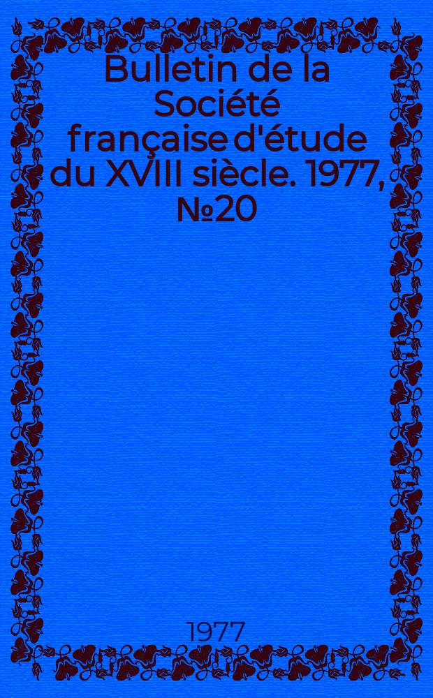 Bulletin de la Société française d'étude du XVIII siècle. 1977, №20