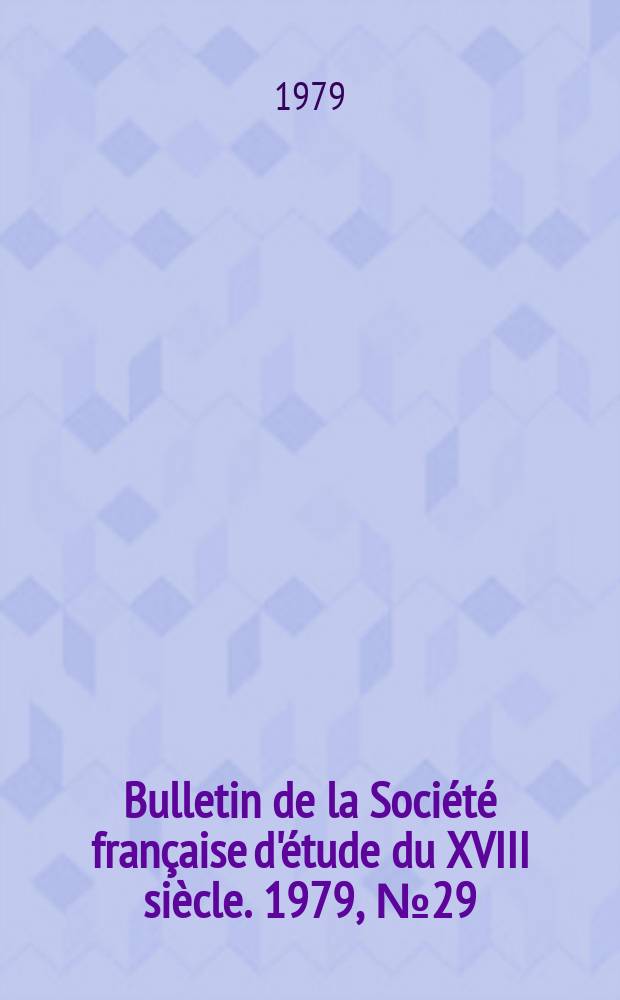 Bulletin de la Société française d'étude du XVIII siècle. 1979, №29