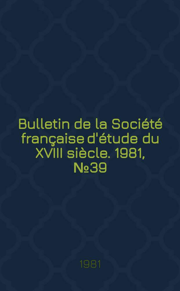 Bulletin de la Société française d'étude du XVIII siècle. 1981, №39