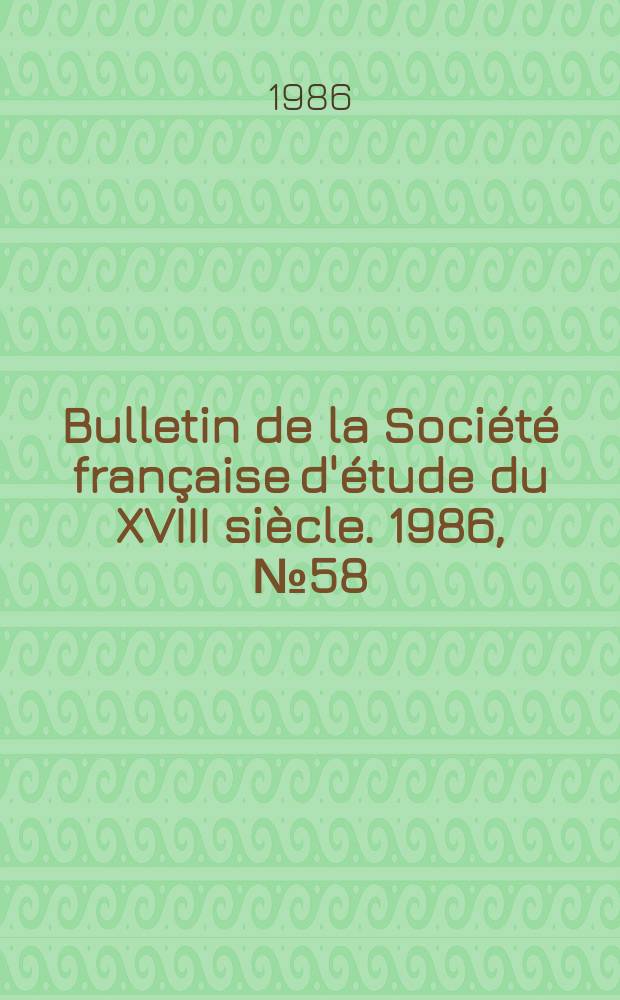 Bulletin de la Société française d'étude du XVIII siècle. 1986, №58