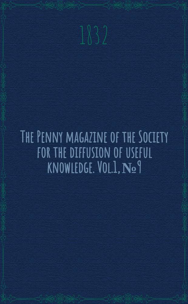 The Penny magazine of the Society for the diffusion of useful knowledge. Vol.1, №9