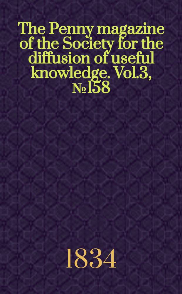 The Penny magazine of the Society for the diffusion of useful knowledge. Vol.3, №158