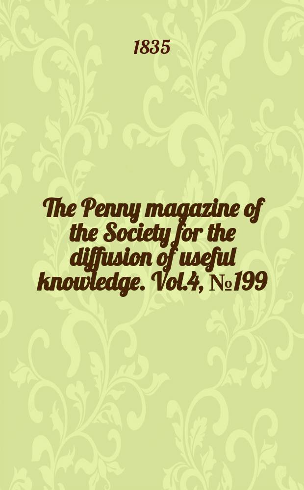 The Penny magazine of the Society for the diffusion of useful knowledge. Vol.4, №199