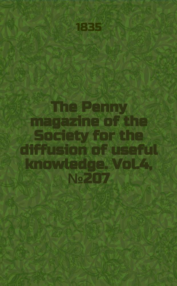The Penny magazine of the Society for the diffusion of useful knowledge. Vol.4, №207