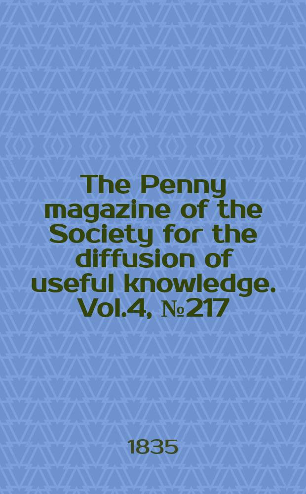 The Penny magazine of the Society for the diffusion of useful knowledge. Vol.4, №217