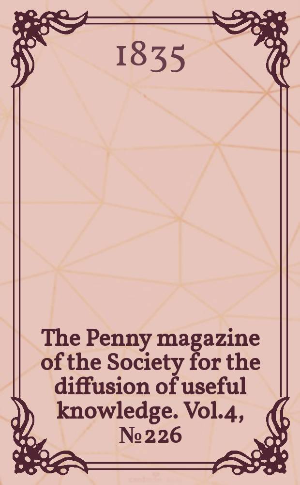 The Penny magazine of the Society for the diffusion of useful knowledge. Vol.4, №226